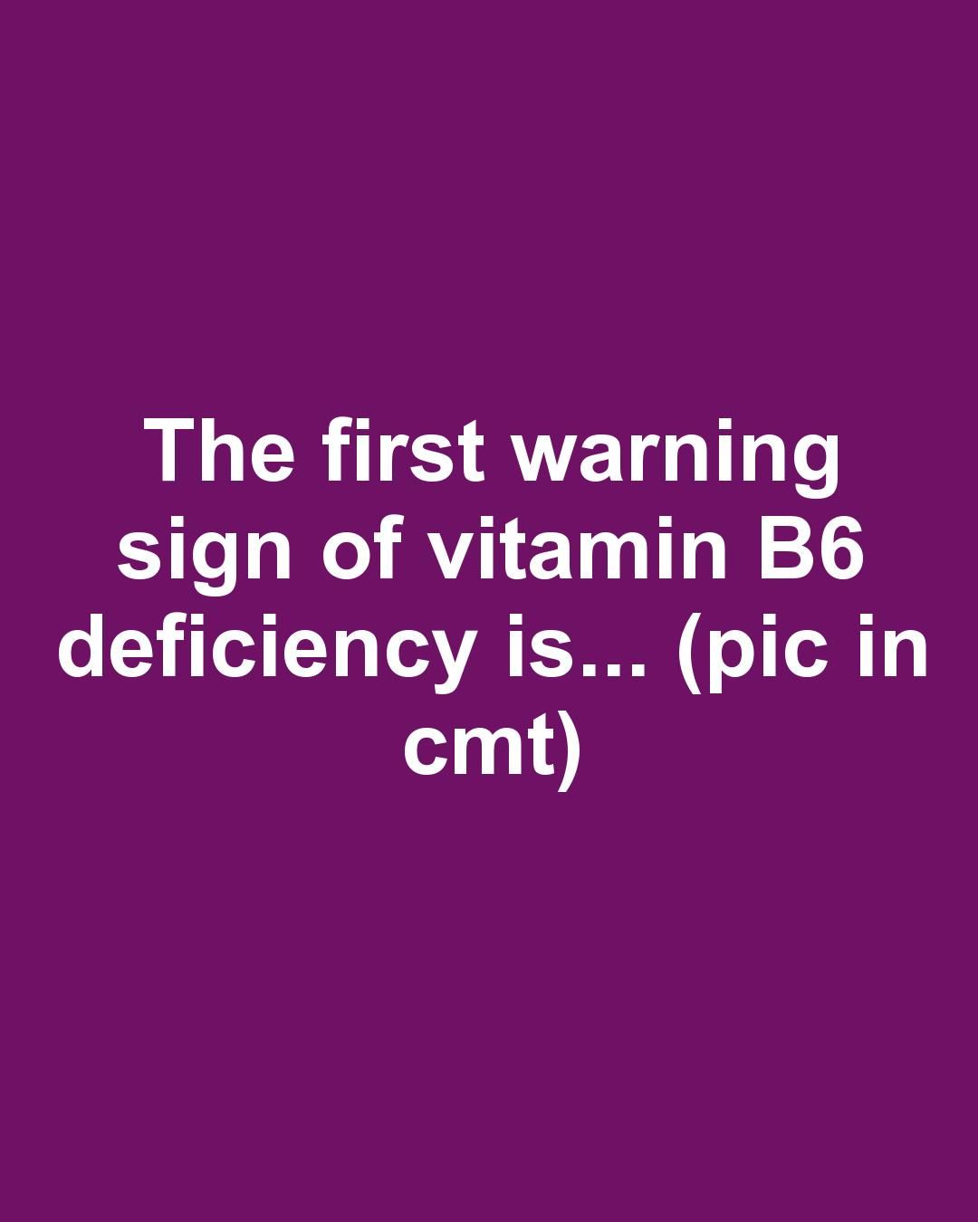 The first warning sign of vitamin B6 deficiency is... - Remedy Daily